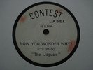 JAGUARS - NOW YOU WONDER WHY ORIG CONTEST LABEL 45 OAK 99 COPIES FREAKBEAT MOD