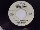 VERY RARE Northern Soul Eddie Jacobs I'll Be Right Back/Seven Days-Blue Cat 130