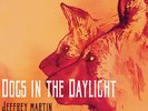 Dogs In The Daylight - 2 DISC SET - Jeffrey Martin (2015, Vinyl NEW)
