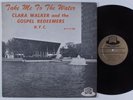 CLARA WALKER & GOSPEL REDEEMERS Take Me to the Water GOSPEL LP
