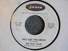 The True Tones He's Got Nerve / That's Love Josie 1003 Promo M- Group Soul
