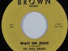 Black Gospel 45 SPACE SINGERS Wait On Jesus BROWN HEAR VG+/VG++