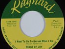 Black Gospel 45 WINGS OF JOY Want To Go To Heaven When I Die RAYNARD HEAR NM/++
