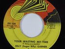 Funk 45 BILLY (SUGAR BILLY) GARNER Your Wasting My Time NEW DAY HEAR