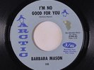 BARBARA MASON: I'm No Good For You / Don't Ever Go Away 45 (tag residue & sm te