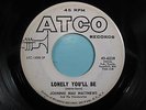 JOHNNIE MAE MATTHEWS 45 Lonely You'll Be ATCO rare northern soul