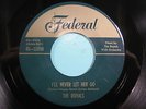 THE ROYALS 45 I'll Never Let Her Go FEDERAL r&b blues VG+