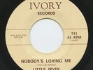 HEAR- Rare R&B / Soul 45- Little Irvin- Nobody's Loving Me- Ivory #711- ORIGINAL