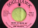 NEW HOLIDAYS  Maybe So Maybe No / If I Only Knew   Soul Hawk 45