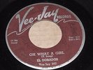 R&B DOO WOP 45 - THE EL DORADOS - OH WHAT A GIRL - VEE JAY