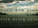 Cold War Kids - Five Quick Cuts 10
