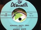 Johnny White Hunting Pretty Girls Debonair RnB Popcorn  Northern Soul