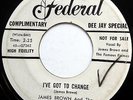 JAMES BROWN & FAMOUS FLAMES 45 I've Got To Change PROMO Federal R&B 1959 w2510