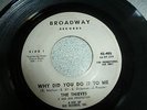 THE THIEVES..WHY DID YOU DO IT TO ME .RARE US IST ISSUE BROADWAY LABEL 45-405