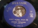 JENNELL HAWKINS R&B 45 Dynamic #1006 Don't Worry Bout Me b/w I Pity You Fool VG+