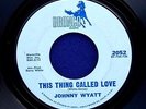 JOHNNY WYATT This Thing Called Love  BRONCO 2052 Northern Soul 45
