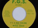 Crossover Soul 45 MIXED SUGAR It's A Bad Feeling FGS NM HEAR