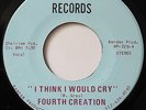 FOURTH CREATION-I THINK I WOULD CRY /WHY IS THERE NO TRACE OF YOU-70s SOUL 45 on