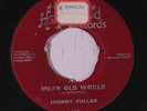 JOHNNY FULLER: Mean Old World / How Long 45 (tol, some center damage)