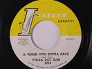 POLKA DOT SLIM: A Thing You Gotta Face / Ain't Broke, Ain't Hungry 45 (almost M