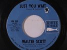 WALTER SCOTT: Just You Wait / Silly Girl 45 (co) Soul