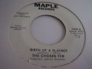 THE CHOSEN FEW;TAKING ALL THE LOVE I CAN/ BIRTH OF A PLAYBOY. MAPLE RECORDS RARE
