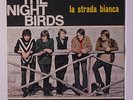 NIGHTBIRDS: La Strada Bianca / The Nightbirds 45 (Italy, PS sl cw: few light co