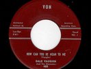 RARE ROCKABILLY-DALE VAUGHN-VON 480-HOW COULD YOU BE SO MEAN TO ME/HIGH STEPPIN'