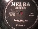 ROCK 78 WILLOWS baby tell me / church bells may ring - MELBA RECORDS