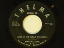 Martha Star 45 Love Is The Only Solution / I'm Lonely   Thelma VG- plays nice