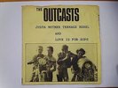The Outcasts  - Justa Nother Teenage Rebel + Love Is For Sops - Good Vibrations