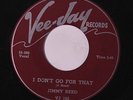 JIMMY REED: I Don't Go For That / She Don't Want Me No More 45 (few sm pressing