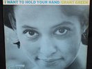 GRANT GREEN I Want To Hold Your Hand BLUE NOTE MONO LP Liberty Van Gelder RVG