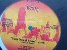 Wish - You Need Love / How Can I Forget About Your Love. 'mint'