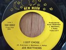 JOE MATTHEWS northern soul 45 I Got Chose / Cause I Love You   New Moon
