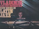 NEW SOUND IN LATIN JAZZ - VLADIMIR AND HIS ORCHESTRA