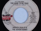 Northern Soul 45 HARVEY SCALES & SEVEN SOUNDS Too Good To Be True HEAR