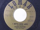 rare Soul 45 DAVID DAYTON i gotta have love LOMAR Hear