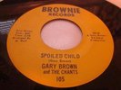 GARY BROWN AND THE CHANTS RARE NORTHERN SOUL MOVER BROWNIE LABEL SPOILED CHILD