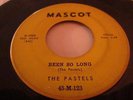 THE PASTELS  RARE DOO WOP 45 ON MASCOT  LBL BEEN SO LONG B/W MY ONE AND ONLY