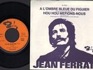 JEAN FERRAT 45t OUVERTURE A GAUCHE A L'ombre Bleue Du Figuier Barclay 61578