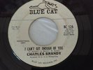 CHARLES BRANDY*RARE-NORTHERN SOUL WLP 45 I CANT GET ENOUGH OF YOU * BLUE CAT 126