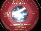 TOMMY SPURLIN  ROCKABILLY THERE MIGHT HAVE BEEN A LOVE SONG/  I'LL BE GONE