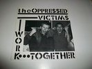 OPPRESSED - 45 - PUNK - Oi - KBD -  VICTIMS/WORK TOGETHER w/ SLEEVE CHOICE
