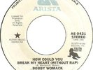 Bobby Womack How could you break my heart US Arista promo (rare soul vinyl 45)