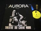 AURORA/THEATRE DU CHENE NOIR/OBSCURE FRENCH PROG/RARE/FUTURA REC ORIGINAL 1971
