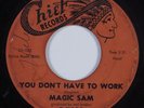 Blues 45 MAGIC SAM You Don't Have To Work CHIEF HEAR