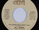 Modern Soul 45 M.J. WADE I'm Gonna Ball Baby HELVA VG+ HEAR