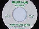Northern Soul 45 VARIATIONS I Wanna Take You Uptown RIGHT-ON VG++ HEAR