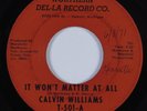 Northern Soul 45 CALVIN WILLIAMS It Won't Matter At All NORTHERN DEL-LA HEAR